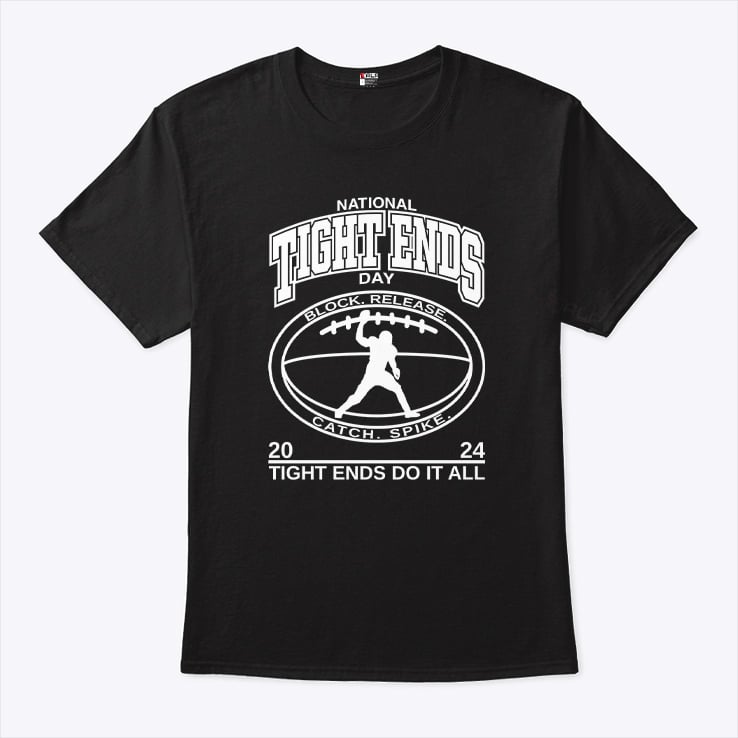 National Tight Ends Day 2024 Tight Ends Do It All Shirt National Tight Ends Day 2024 Tight Ends Do It All Shirt