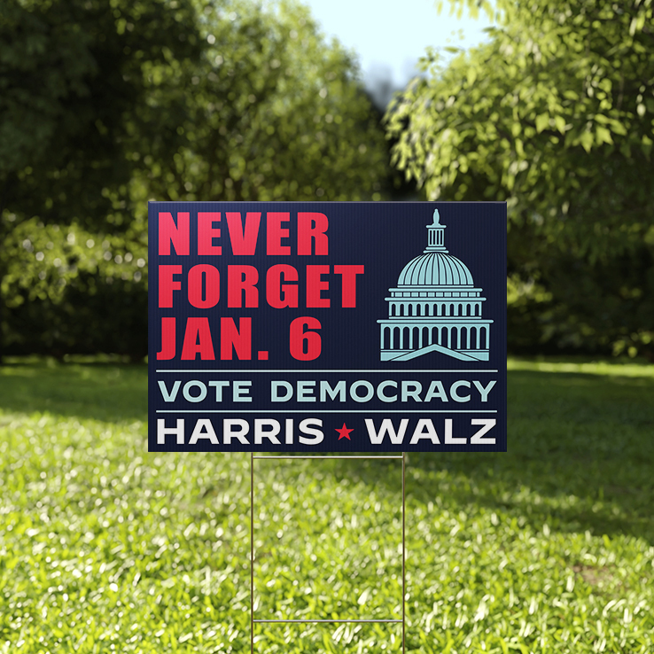 Never Forget January 6 Vote Democracy Harris Walz Yard Sign Never Forget January 6 Vote Democracy Harris Walz Yard Sign