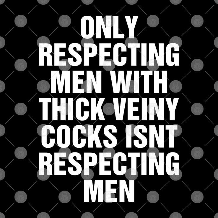 Only Respecting Men With Thick Veiny Cocks Isn’t Respecting Men Shirt Only Respecting Men With Thick Veiny Cocks Isn’t Respecting Men Shirt