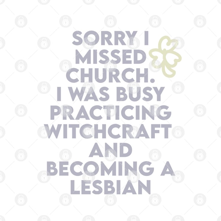 Sorry I Missed Church I Was Busy Practicing Witchcraft And Becoming A Lesbian T Shirt Sorry I Missed Church I Was Busy Practicing Witchcraft And Becoming A Lesbian T Shirt
