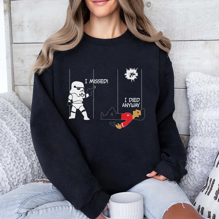 Stormtrooper And Redshirt In A Fight I Missed I Died Anyway Shirt Stormtrooper And Redshirt In A Fight I Missed I Died Anyway Shirt