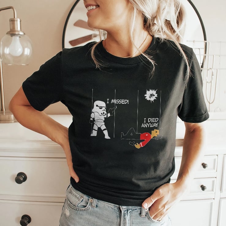 Stormtrooper And Redshirt In A Fight I Missed I Died Anyway Shirt Stormtrooper And Redshirt In A Fight I Missed I Died Anyway Shirt