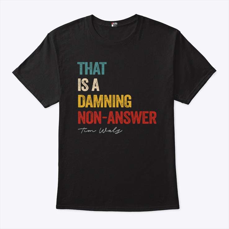That Is A Damning Non-Answer Kamala Harris Walz 2024 T Shirt That Is A Damning Non-Answer Kamala Harris Walz 2024 T Shirt