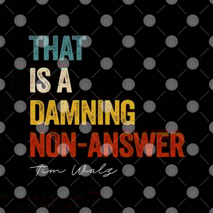 That Is A Damning Non-Answer Kamala Harris Walz 2024 T Shirt That Is A Damning Non-Answer Kamala Harris Walz 2024 T Shirt