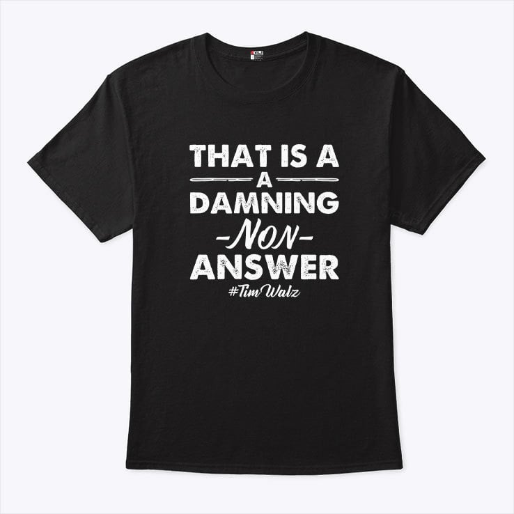 That’s A Damning Non-Answer Tim Walz Shirt That’s A Damning Non-Answer Tim Walz Shirt