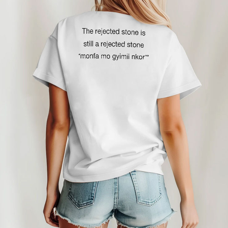 The Rejected Stone Is Still A Rejected Stone Monfa Mo Gyimii Nkor Shirt The Rejected Stone Is Still A Rejected Stone Monfa Mo Gyimii Nkor Shirt