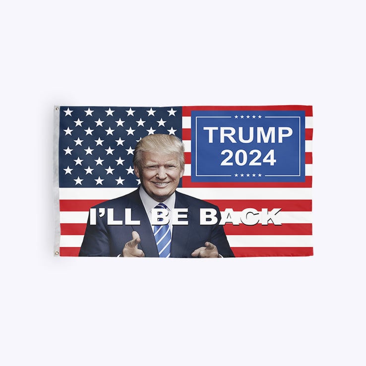 Trump 2024 I’ll Be Back Flag Trump 2024 I’ll Be Back Flag