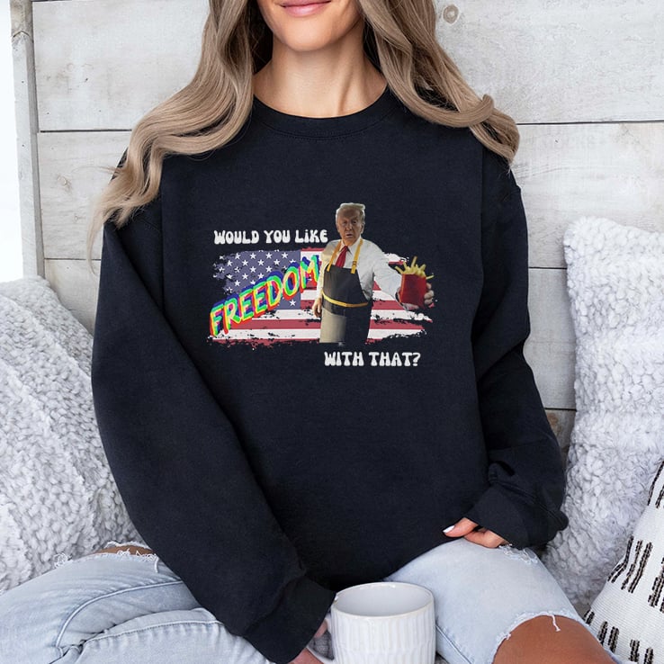 Trump McDonald Would You Like Freedom With That Shirt Trump McDonald Would You Like Freedom With That Shirt