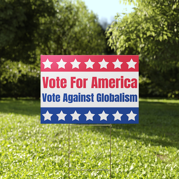 Vote For America Vote Against Globalism Yard Sign Vote For America Vote Against Globalism Yard Sign