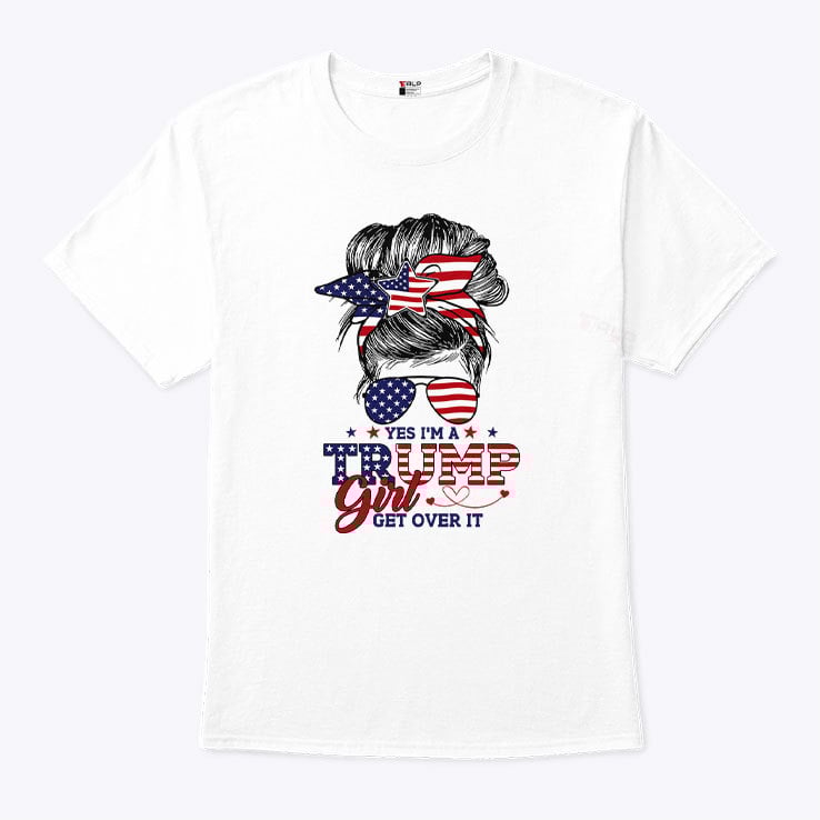 Yes I’m A Trump Girl Get Over It T Shirt Yes I’m A Trump Girl Get Over It T Shirt
