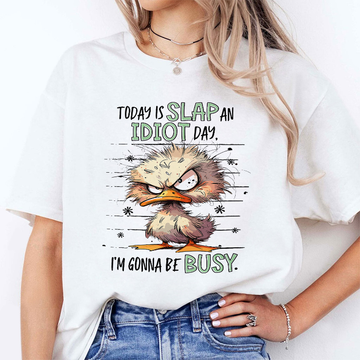 Duck Today Is Slap An Idiot Day I’m Gonna Be Busy T Shirt Duck Today Is Slap An Idiot Day I’m Gonna Be Busy T Shirt