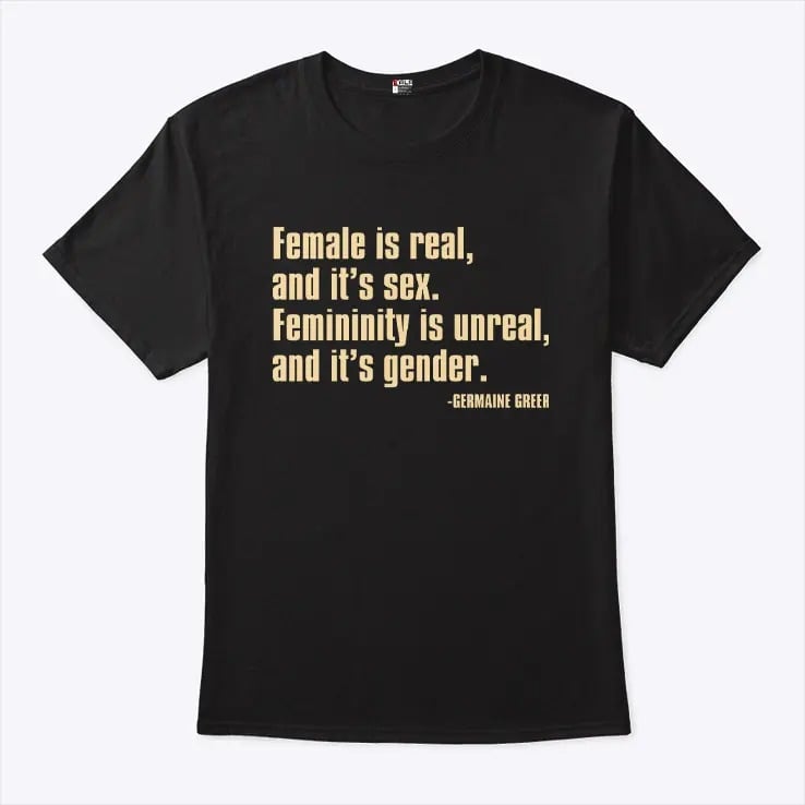 Female Is Real And It’s Sex Femininity Is Unreal And It’s Gender Shirt Female Is Real And It’s Sex Femininity Is Unreal And It’s Gender Shirt