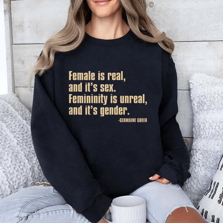 Female Is Real And It’s Sex Femininity Is Unreal And It’s Gender Shirt Female Is Real And It’s Sex Femininity Is Unreal And It’s Gender Shirt