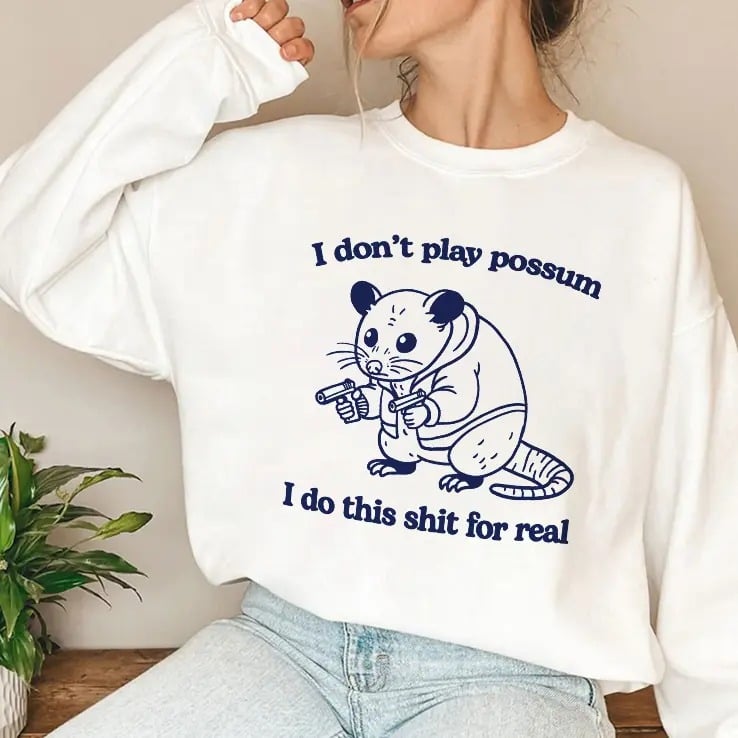 I Don’t Play Possum I Do This Shit For Real T Shirt I Don’t Play Possum I Do This Shit For Real T Shirt