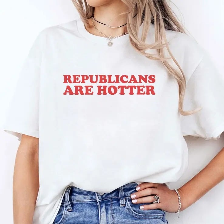 Republicans Are Hotter T Shirt Republicans Are Hotter T Shirt