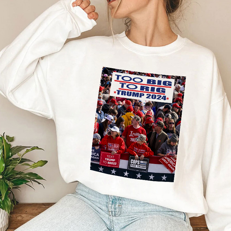 Too Big To Rig Trump 2024 T Shirt Too Big To Rig Trump 2024 T Shirt