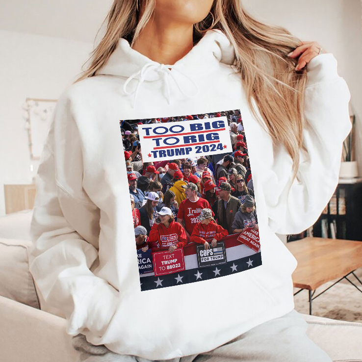Too Big To Rig Trump 2024 T Shirt Too Big To Rig Trump 2024 T Shirt