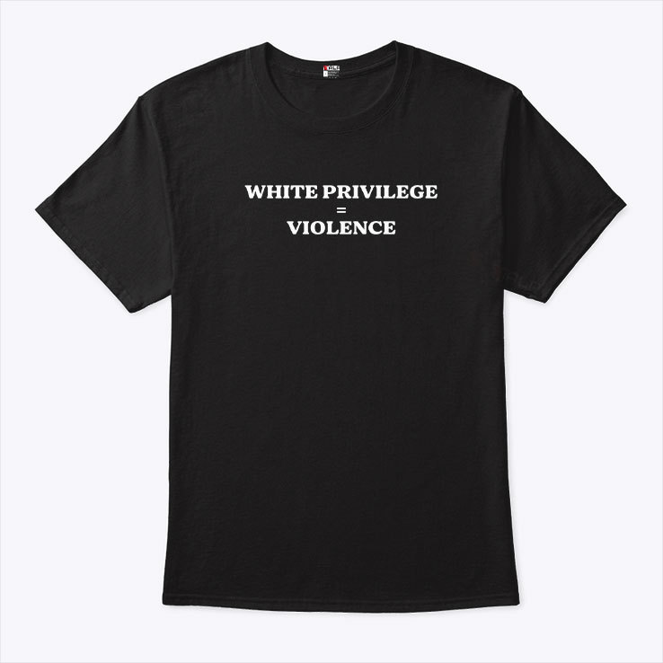 White Privilege Violence T Shirt White Privilege Violence T Shirt
