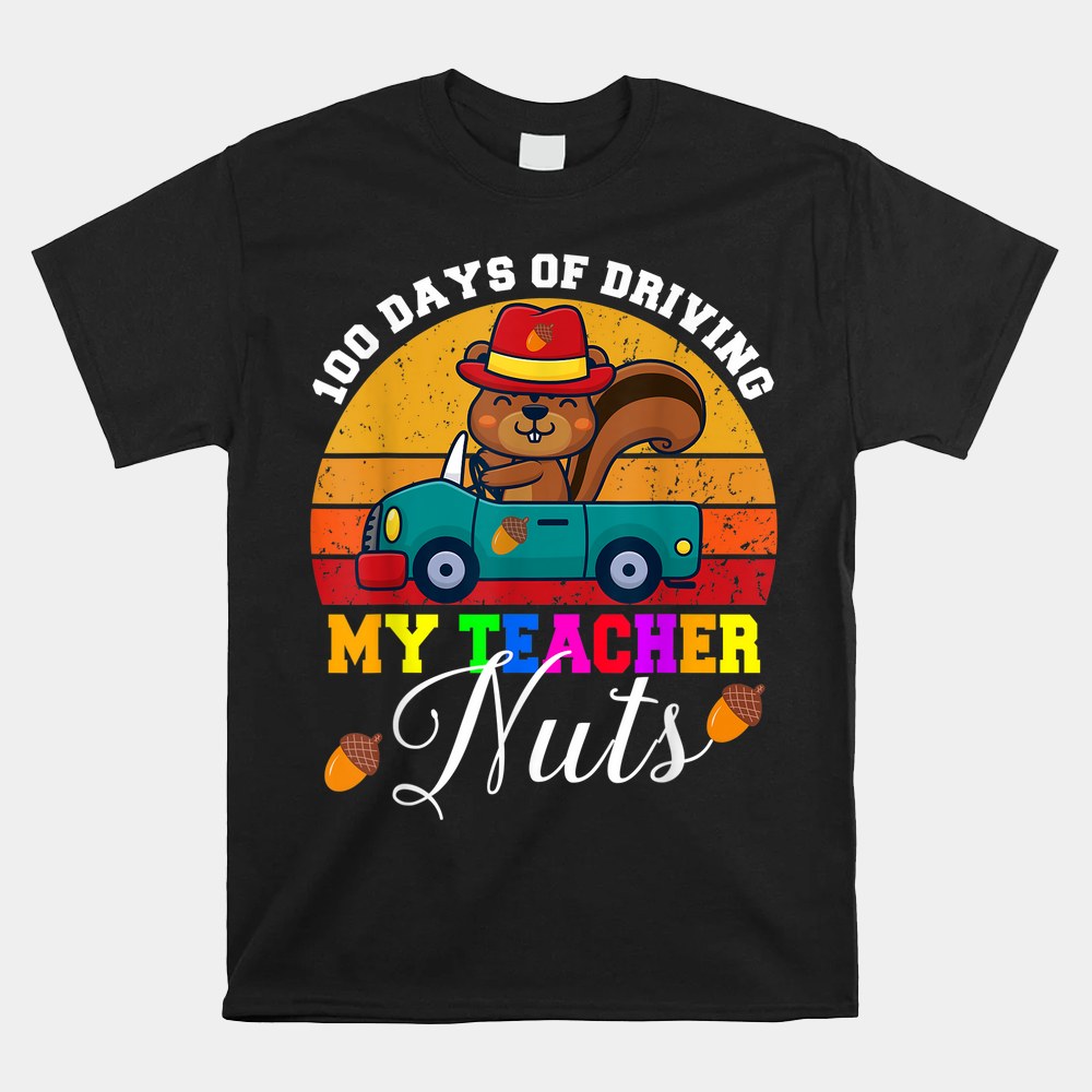 100 Days Of Driving My Teacher Nuts Driving Squirrel School Shirt 100 Days Of Driving My Teacher Nuts Driving Squirrel School Shirt