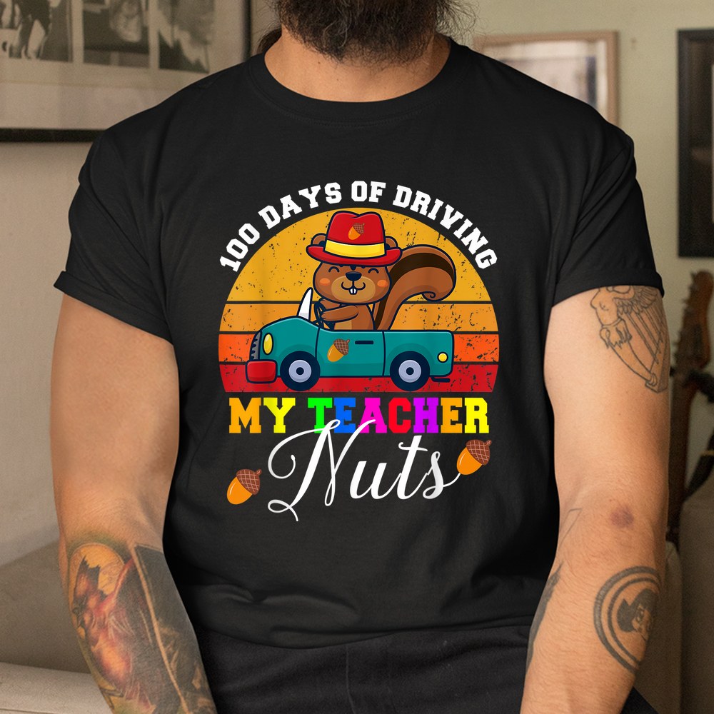 100 Days Of Driving My Teacher Nuts Driving Squirrel School Shirt 100 Days Of Driving My Teacher Nuts Driving Squirrel School Shirt