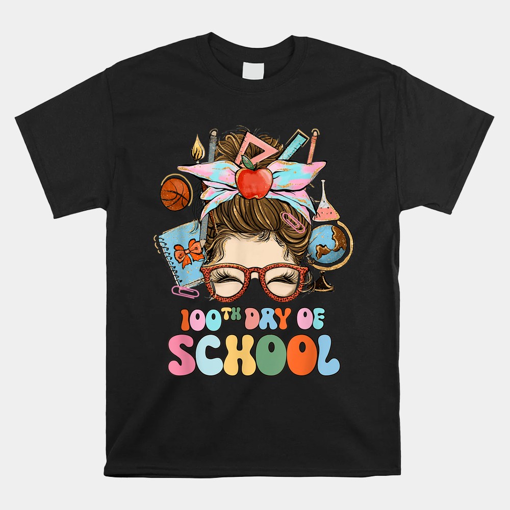 100th Day Of School Messy Bun 100 Days Of School Teacher Shirt 100th Day Of School Messy Bun 100 Days Of School Teacher Shirt