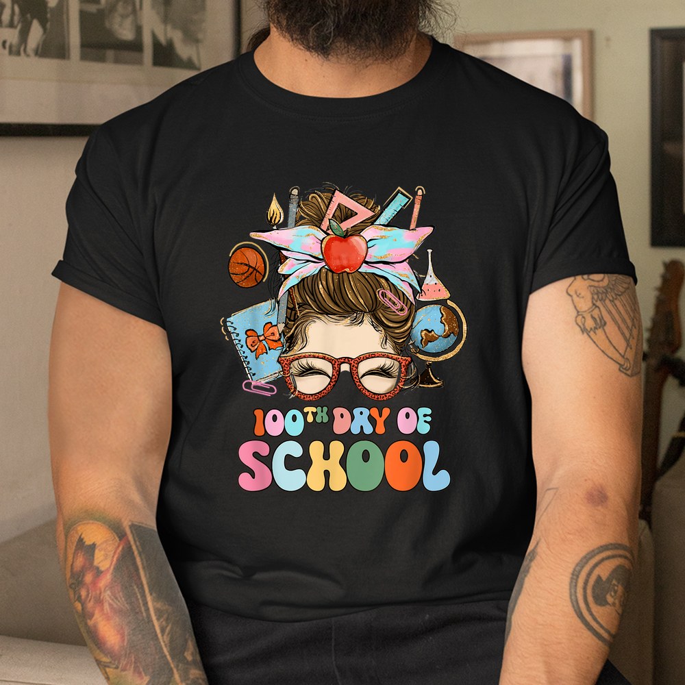 100th Day Of School Messy Bun 100 Days Of School Teacher Shirt 100th Day Of School Messy Bun 100 Days Of School Teacher Shirt