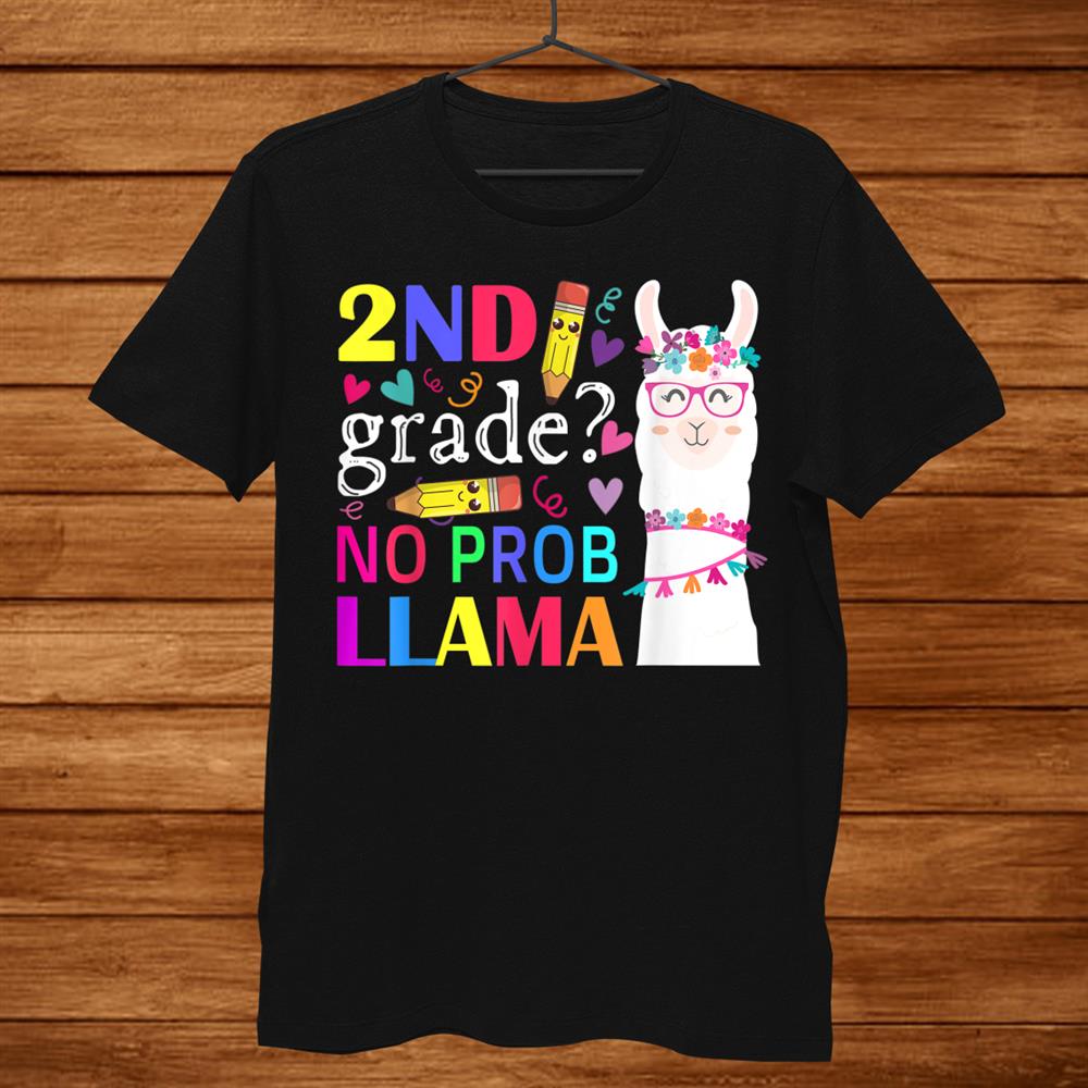2nd Grade No Prob Llama Teacher Student First Day Of School Shirt 2nd Grade No Prob Llama Teacher Student First Day Of School Shirt