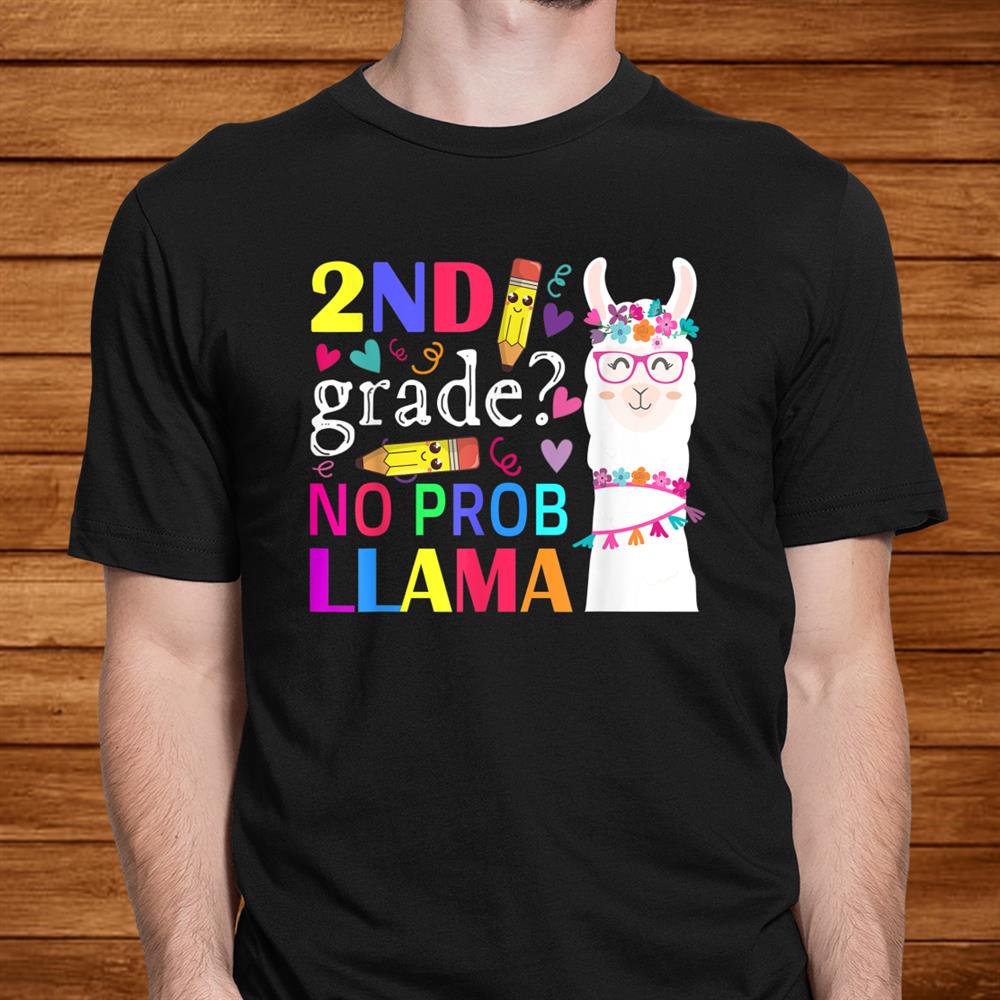 2nd Grade No Prob Llama Teacher Student First Day Of School Shirt 2nd Grade No Prob Llama Teacher Student First Day Of School Shirt