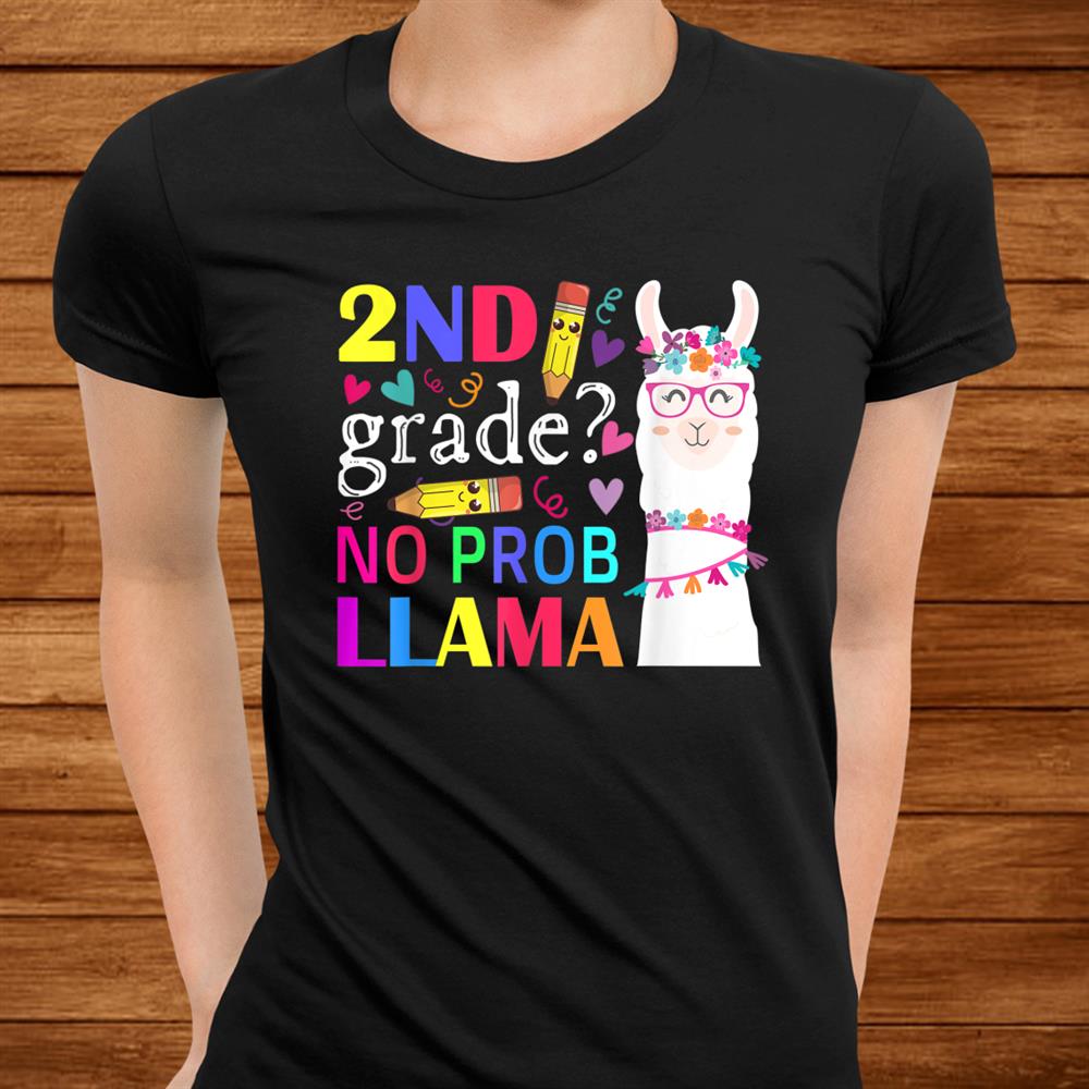 2nd Grade No Prob Llama Teacher Student First Day Of School Shirt 2nd Grade No Prob Llama Teacher Student First Day Of School Shirt