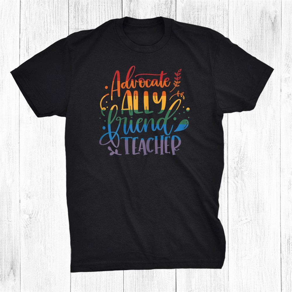 Advocate Ally Friend Teacher Rainbow First Day Of School Shirt Advocate Ally Friend Teacher Rainbow First Day Of School Shirt