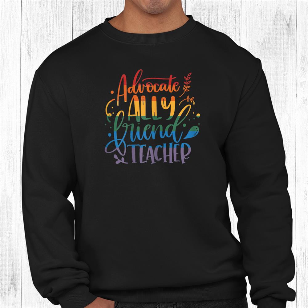 Advocate Ally Friend Teacher Rainbow First Day Of School Shirt Advocate Ally Friend Teacher Rainbow First Day Of School Shirt