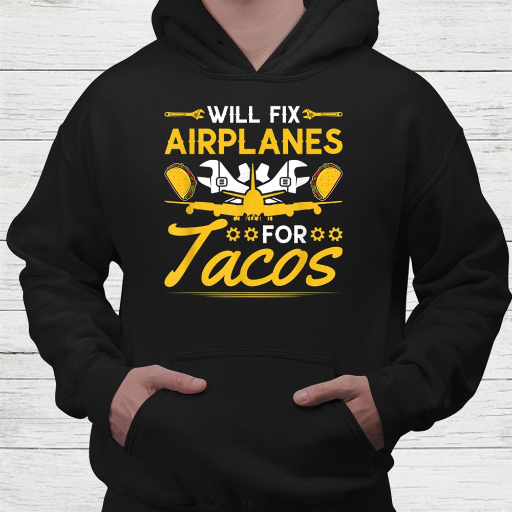 Aircraft Mechanic Fix Airplanes Taco Lover Shirt Aircraft Mechanic Fix Airplanes Taco Lover Shirt