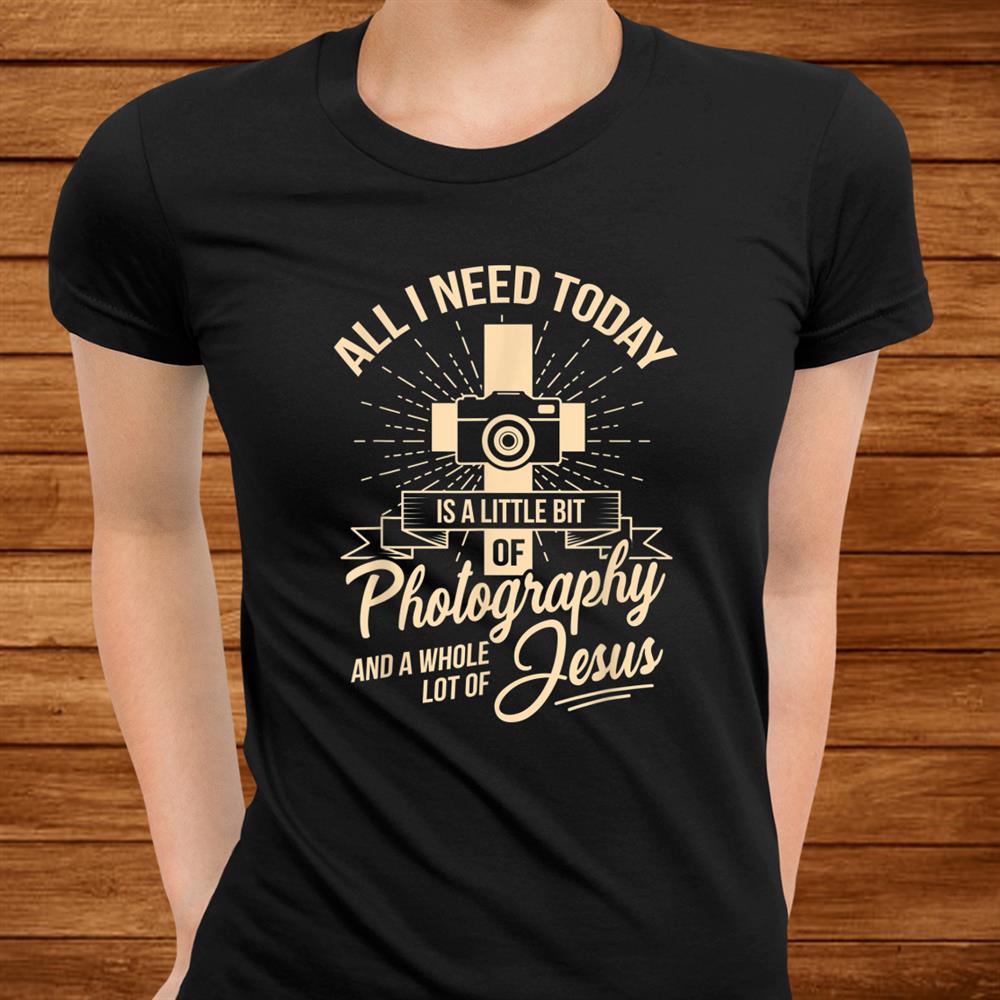All I Need Is Photographyand & Jesus Camera Photographer Shirt All I Need Is Photographyand & Jesus Camera Photographer Shirt