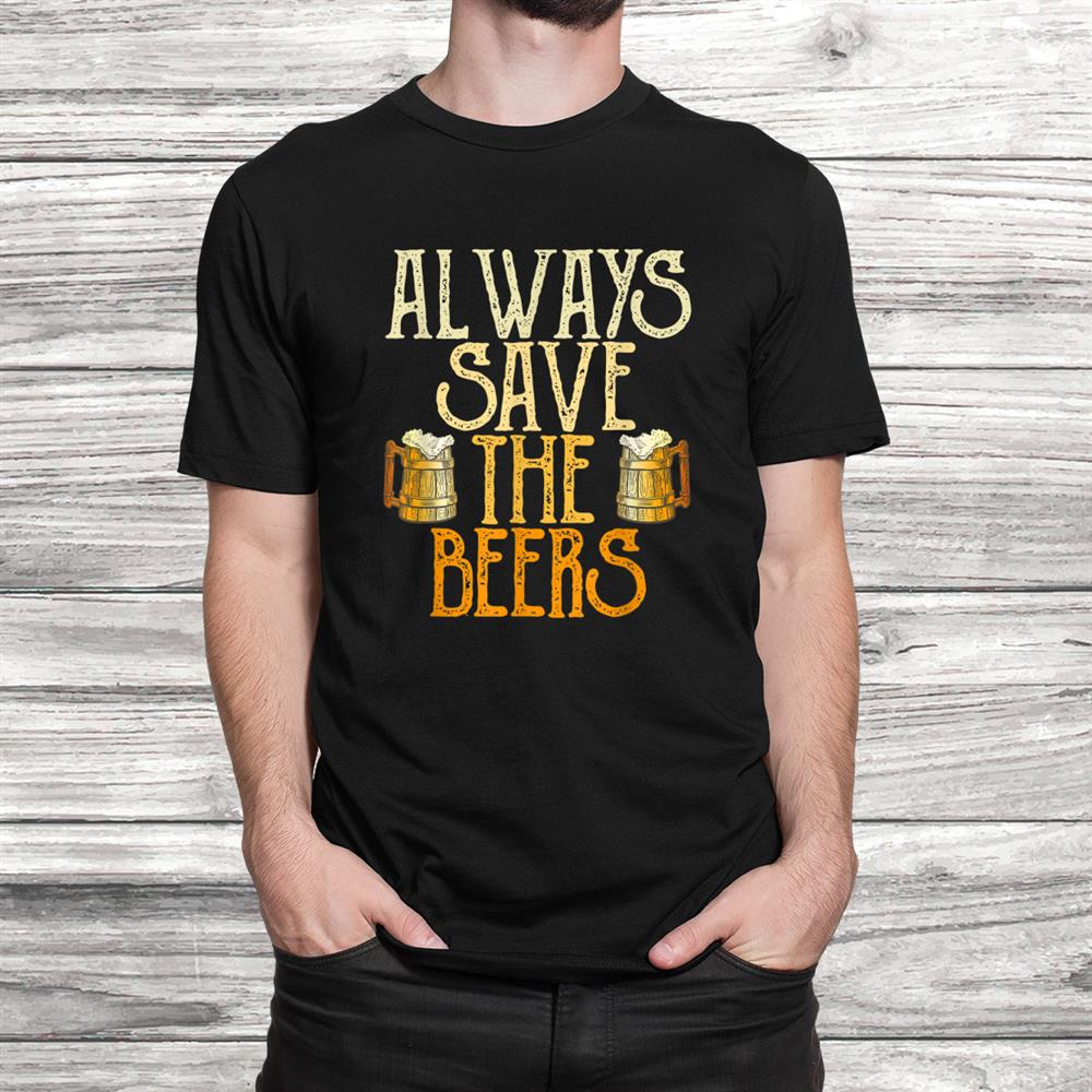 Always Save The Beers Funny Baseball Beer Vintage Shirt Always Save The Beers Funny Baseball Beer Vintage Shirt
