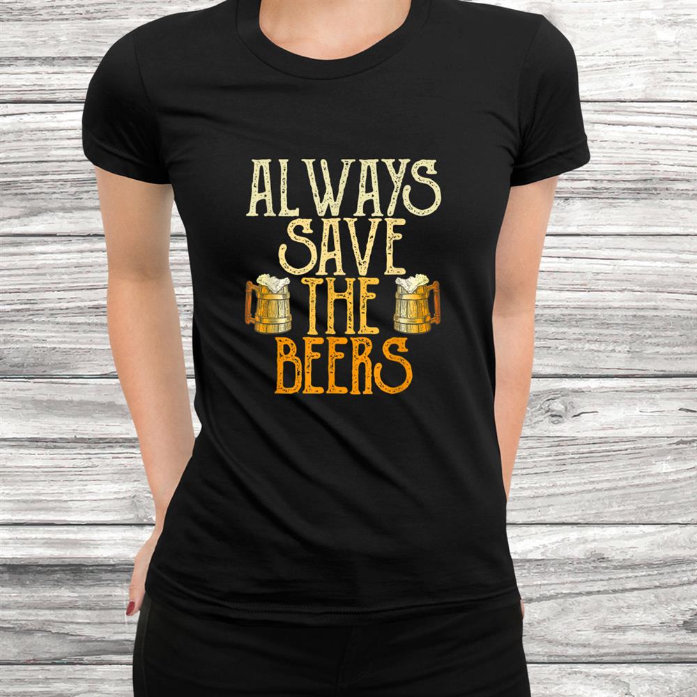 Always Save The Beers Funny Baseball Beer Vintage Shirt Always Save The Beers Funny Baseball Beer Vintage Shirt