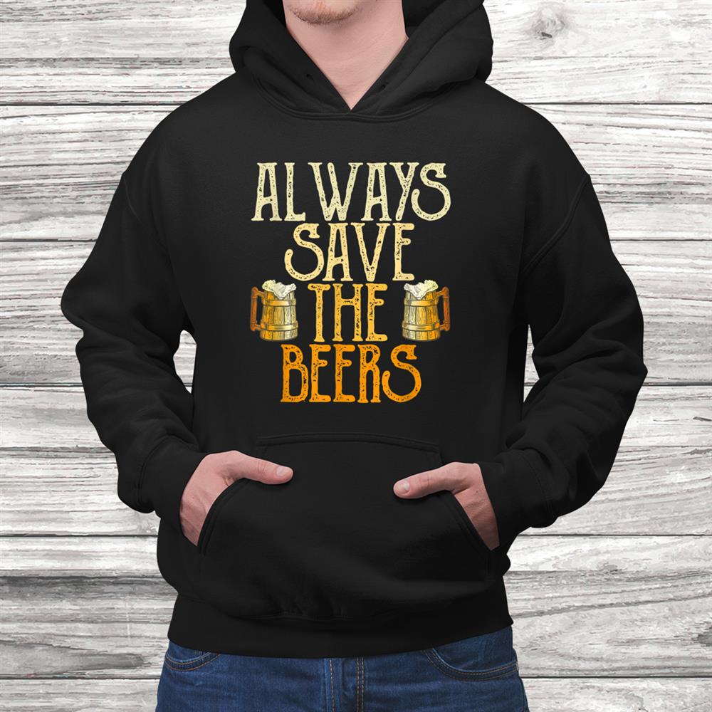 Always Save The Beers Funny Baseball Beer Vintage Shirt Always Save The Beers Funny Baseball Beer Vintage Shirt