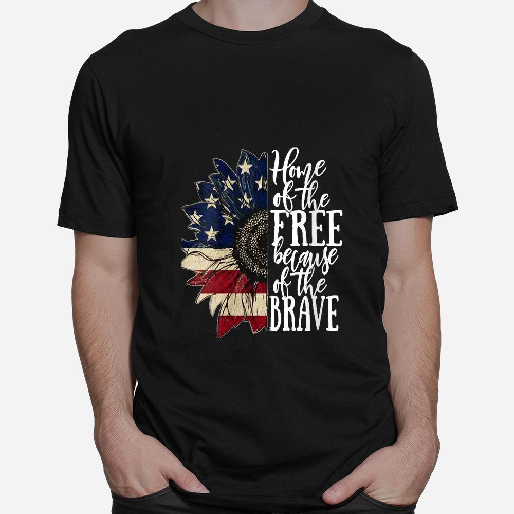 American Flag Patriot Home Of The Free Because Of The Brave Shirt American Flag Patriot Home Of The Free Because Of The Brave Shirt