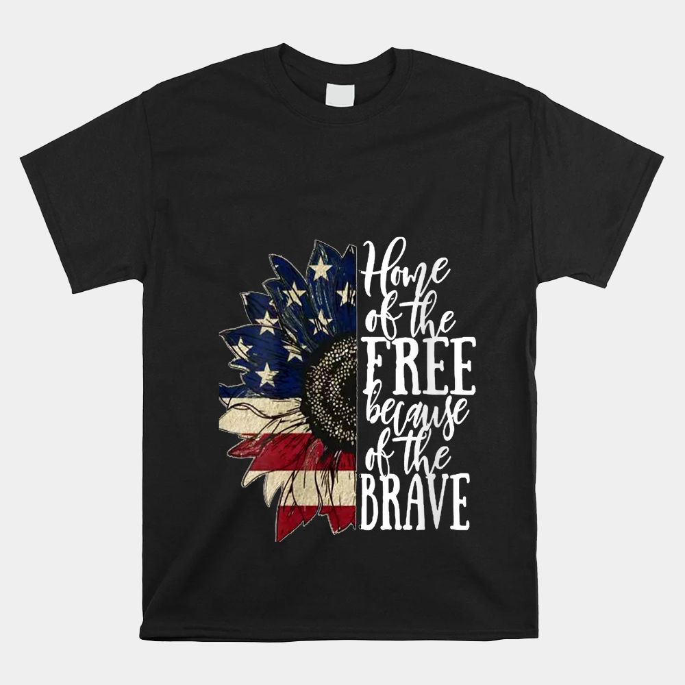 American Flag Patriot Home Of The Free Because Of The Brave Shirt American Flag Patriot Home Of The Free Because Of The Brave Shirt