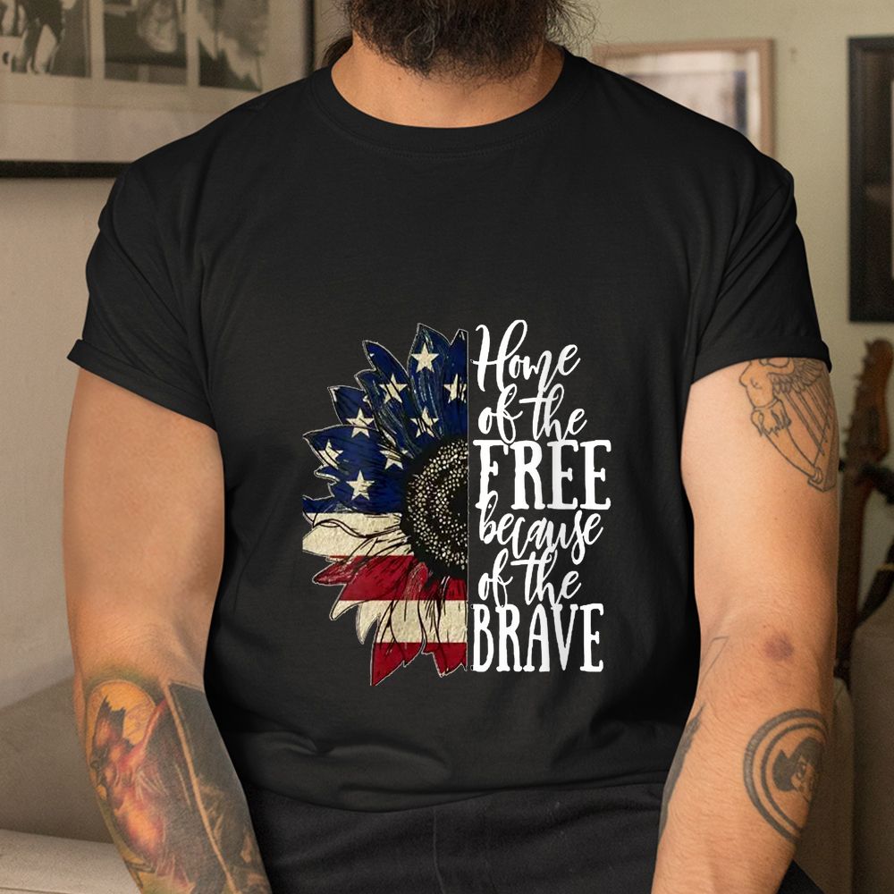 American Flag Patriot Home Of The Free Because Of The Brave Shirt American Flag Patriot Home Of The Free Because Of The Brave Shirt
