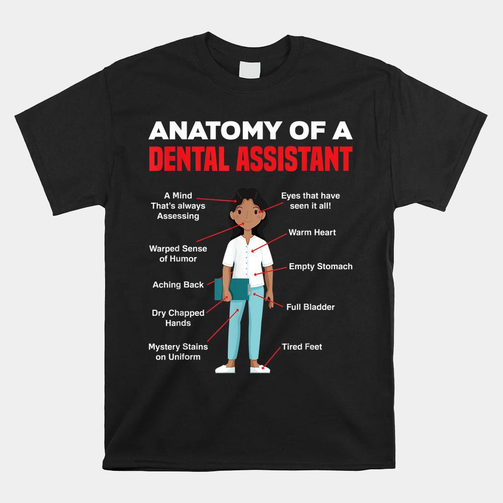 Anatomy Of A Dental Assistant Funny Dental Assistant Shirt Anatomy Of A Dental Assistant Funny Dental Assistant Shirt