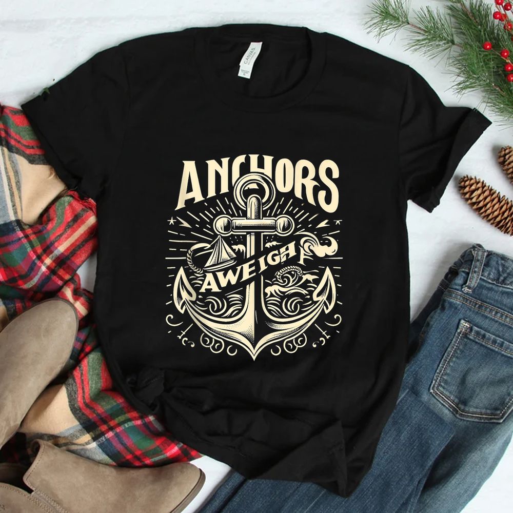 Anchors Aweigh Nautical Sailing Sea Captain Shirt Anchors Aweigh Nautical Sailing Sea Captain Shirt