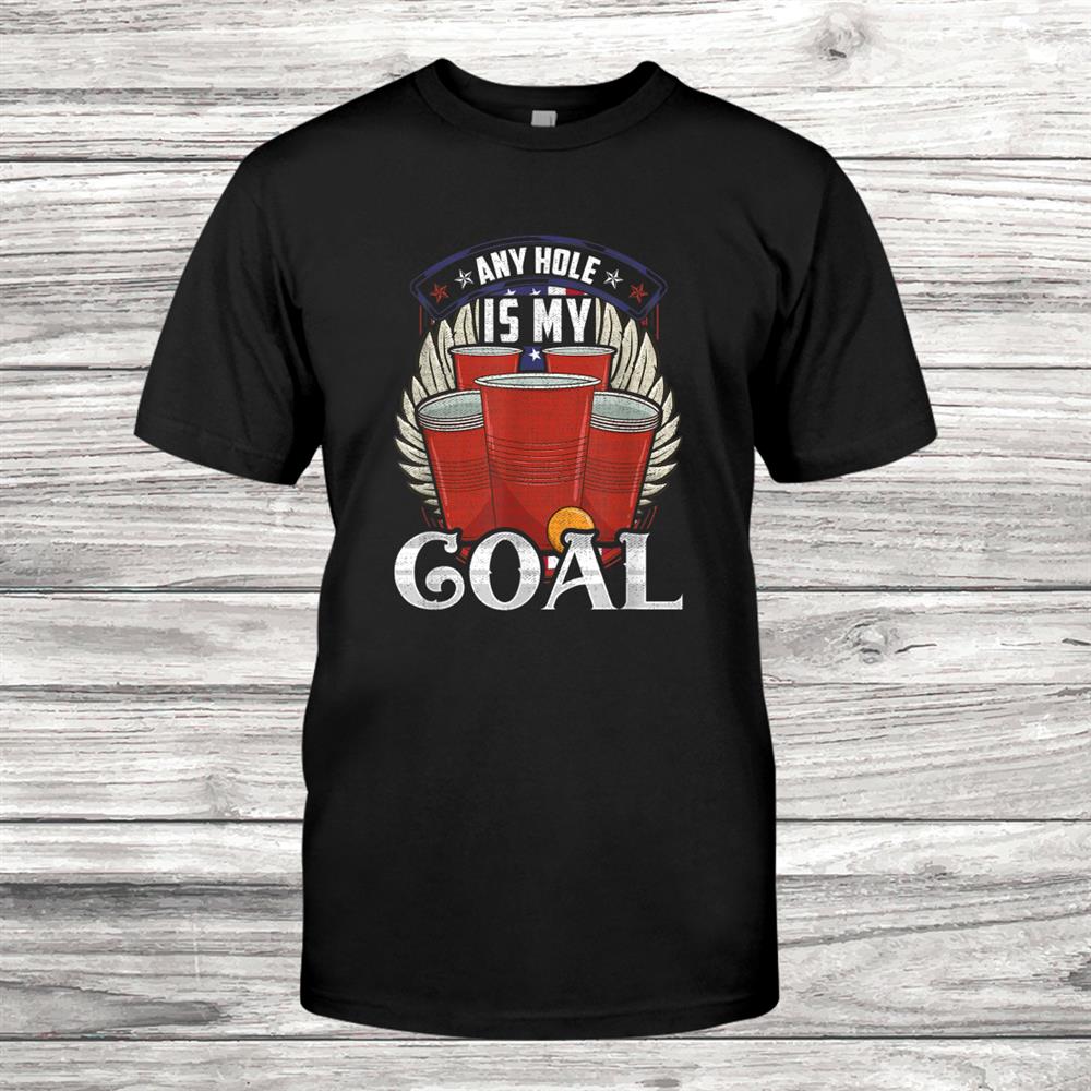 Any Hole Is My Goal Beer Pong Patriotic Usa Shirt Any Hole Is My Goal Beer Pong Patriotic Usa Shirt