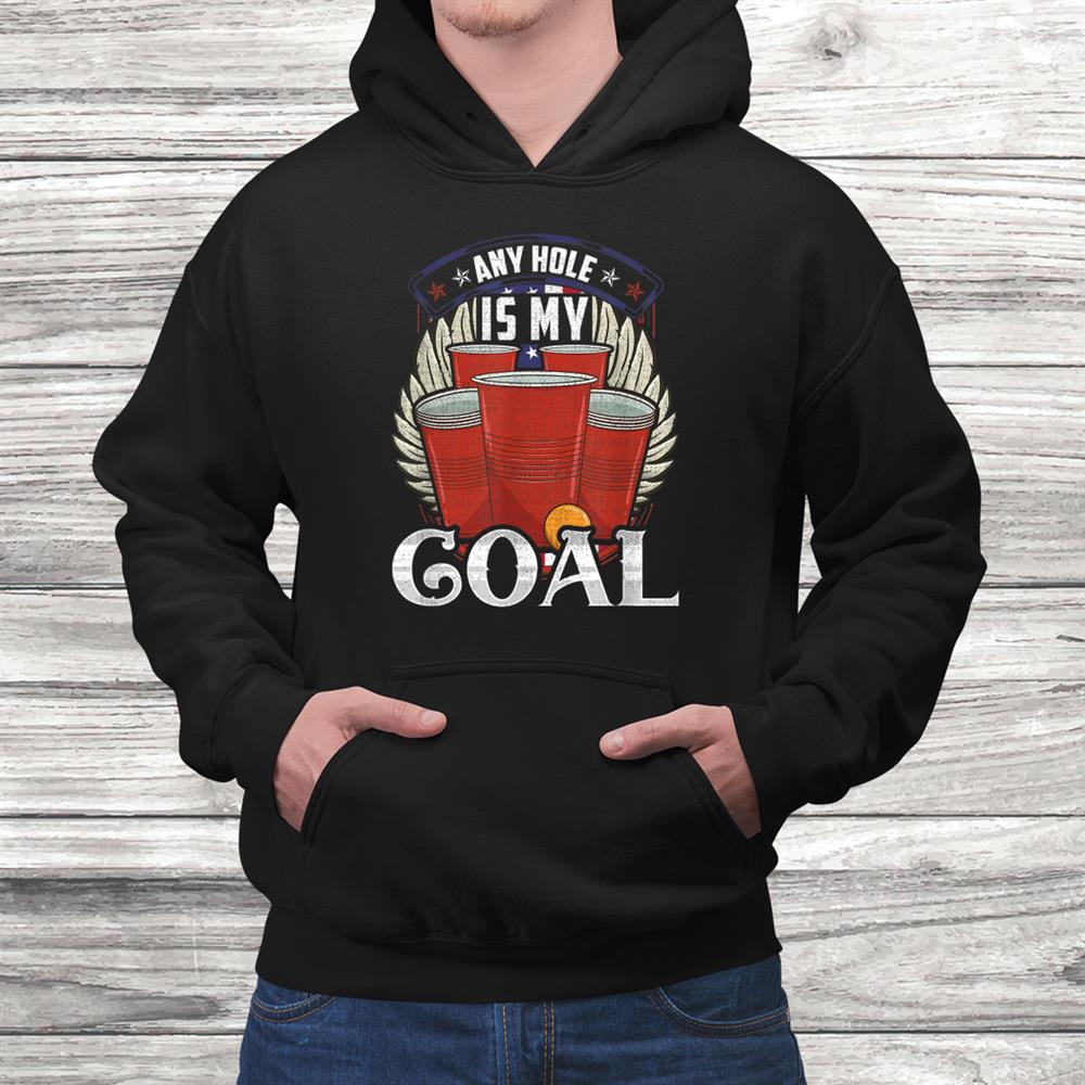 Any Hole Is My Goal Beer Pong Patriotic Usa Shirt Any Hole Is My Goal Beer Pong Patriotic Usa Shirt