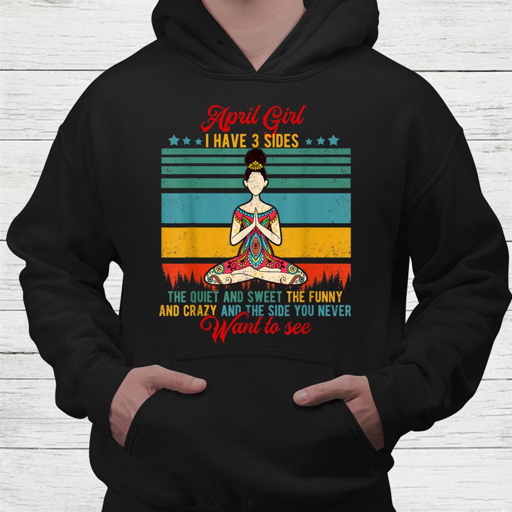 April Girl I Have 3 Sides Funny Yoga Lover Shirt April Girl I Have 3 Sides Funny Yoga Lover Shirt