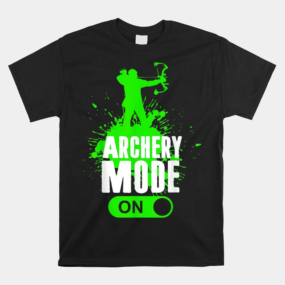Archery Mode On Cool Hunting Bow Arrow Shirt Archery Mode On Cool Hunting Bow Arrow Shirt