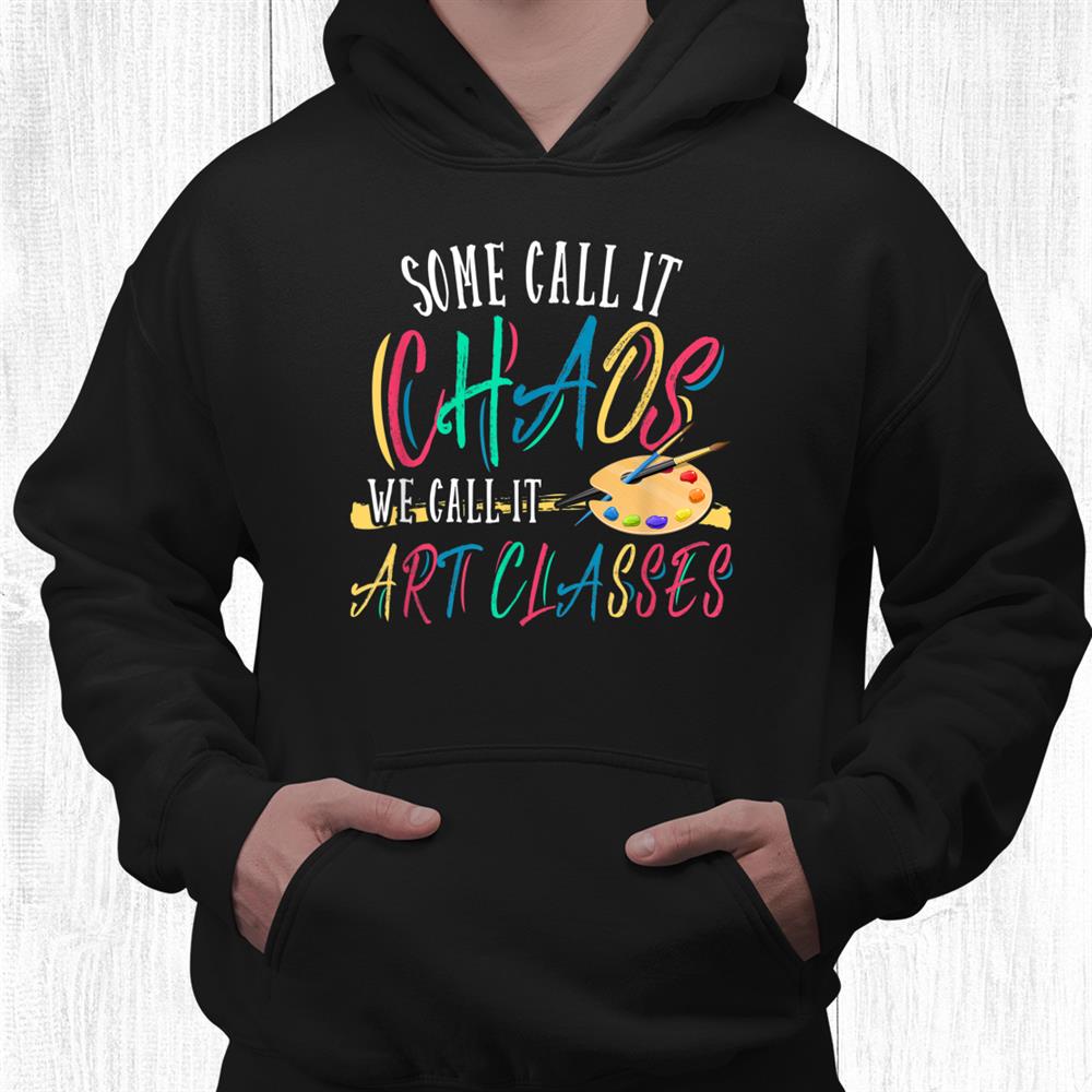 Art Classes Chaos Back To School Art Teacher Shirt Art Classes Chaos Back To School Art Teacher Shirt