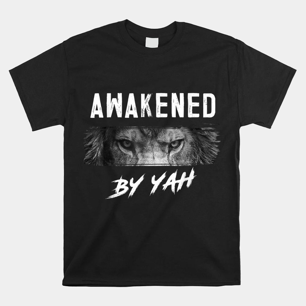 Awakened By Yah Hebrew Israelite Lion Of Judah Jewish Shirt Awakened By Yah Hebrew Israelite Lion Of Judah Jewish Shirt