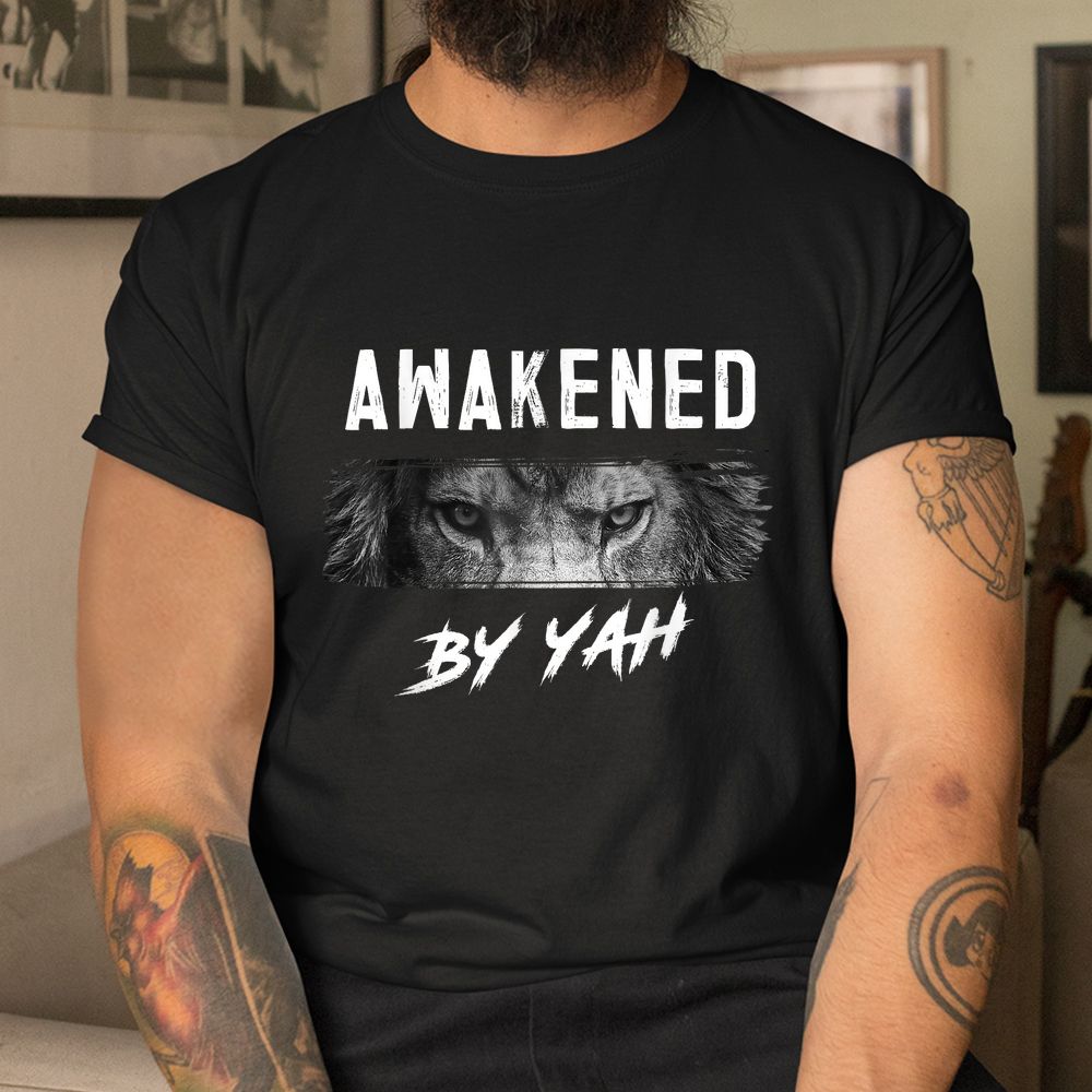Awakened By Yah Hebrew Israelite Lion Of Judah Jewish Shirt Awakened By Yah Hebrew Israelite Lion Of Judah Jewish Shirt