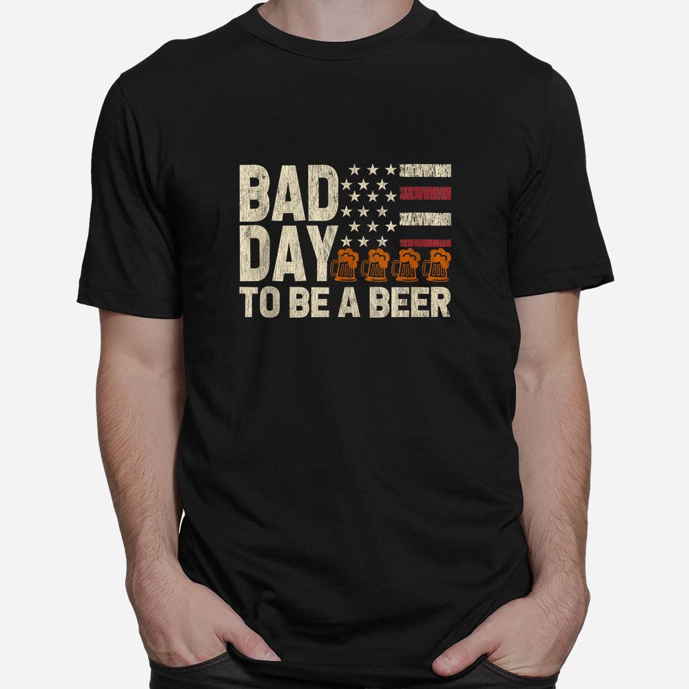 Bad Day To Be A Beer USA Flag Beer Shirt Bad Day To Be A Beer USA Flag Beer Shirt