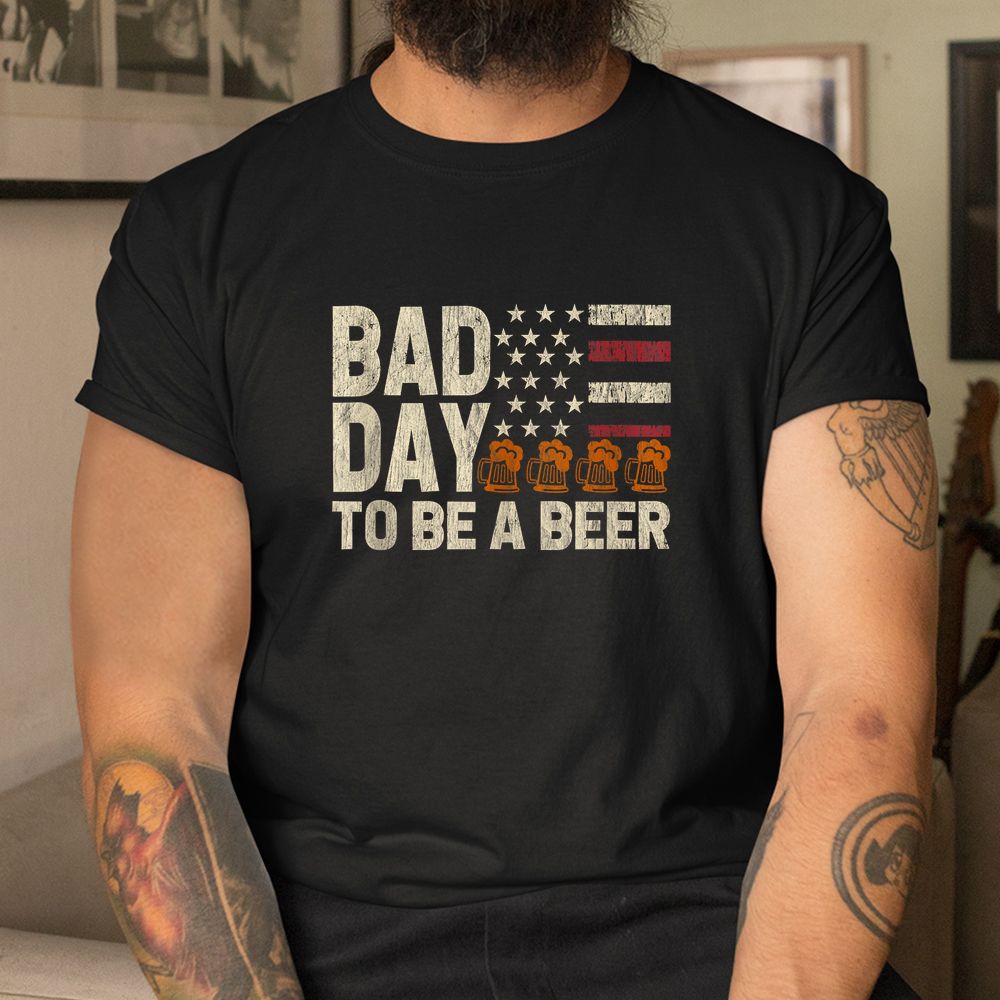 Bad Day To Be A Beer USA Flag Beer Shirt Bad Day To Be A Beer USA Flag Beer Shirt